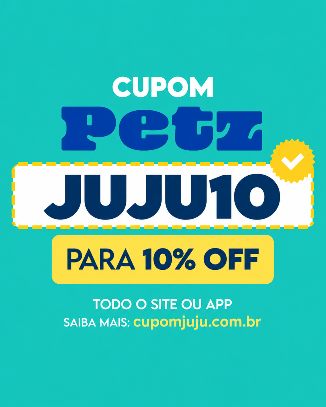 Cupom Petz JUJU10 com selo amarelo em fundo turquesa