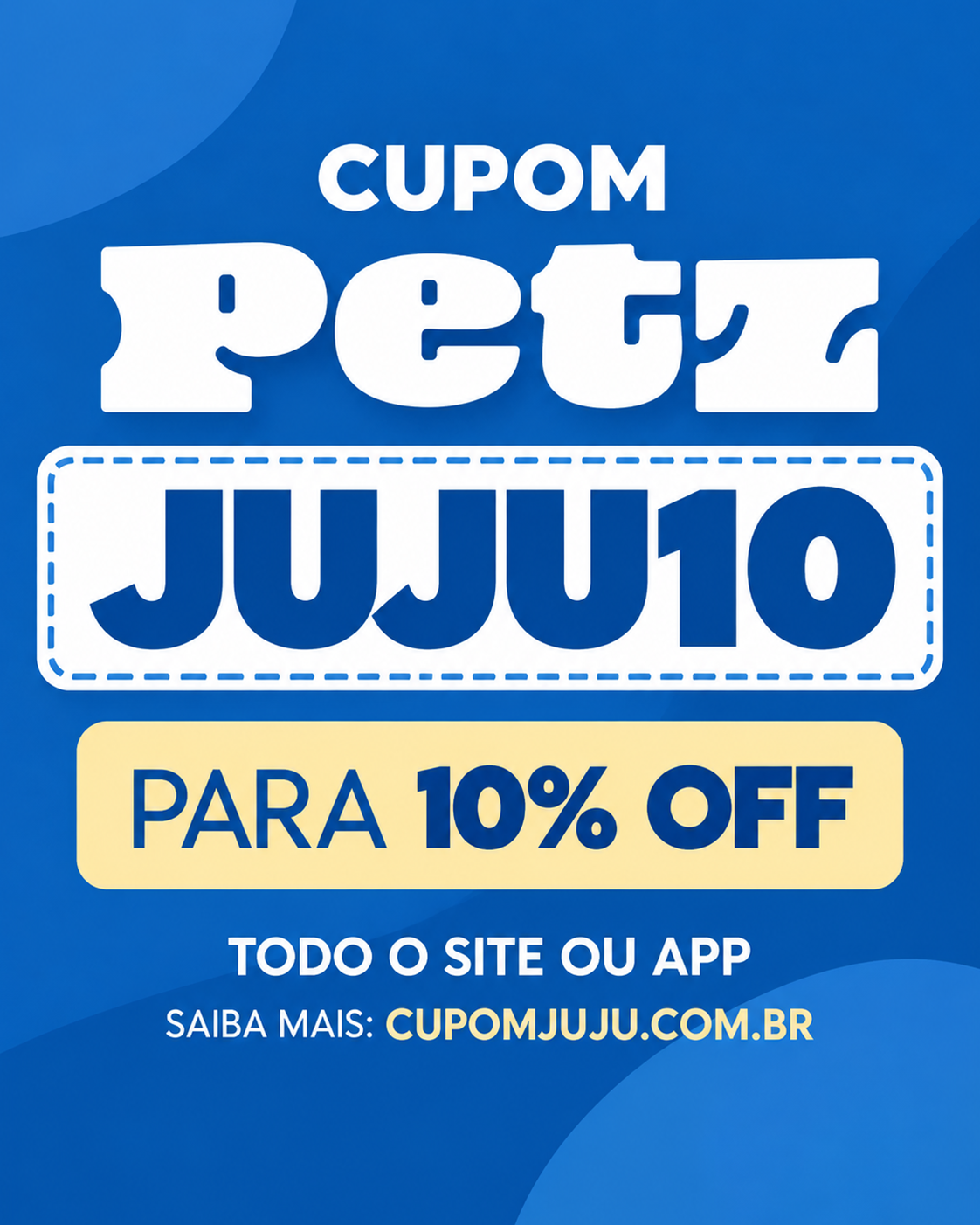 Cupom Petz JUJU10 com 10% OFF em arte azul e branca
